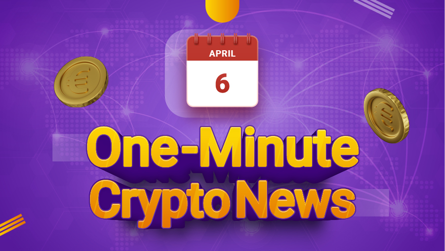 Latest News of Crypto in One Minute April 6, 2022