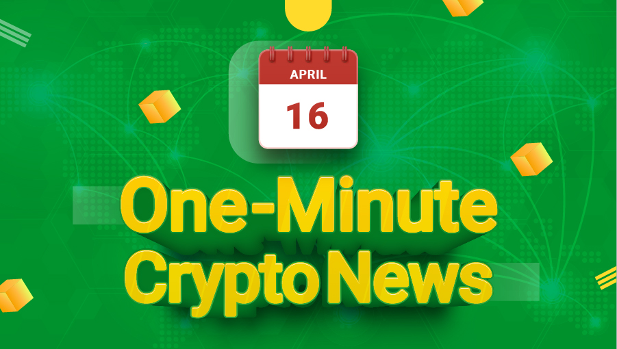 Latest News of Crypto in One Minute April 16, 2022