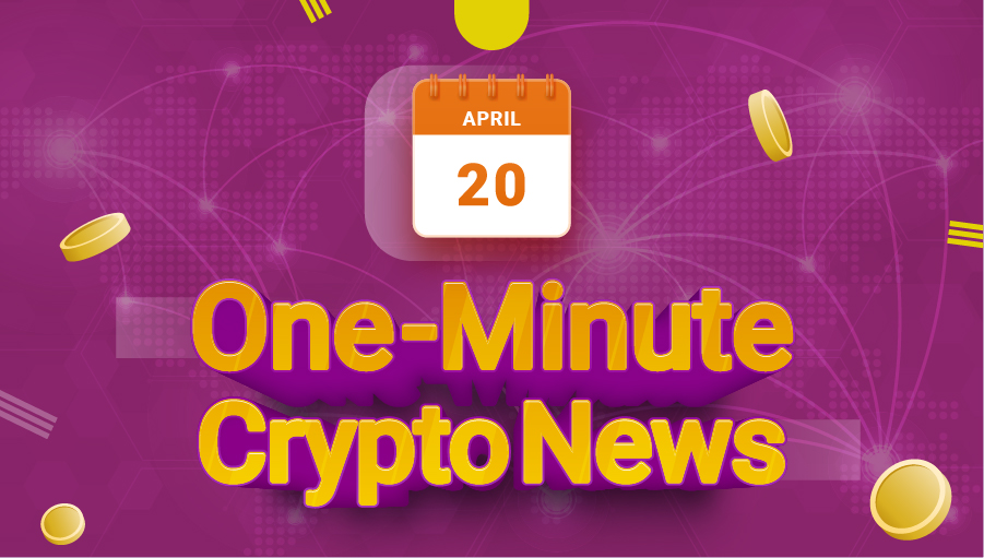 Latest News of Crypto in One Minute April 20, 2022