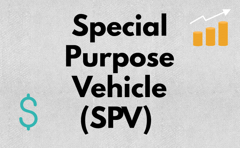 What Is a Special Purpose Vehicle (SPV)? 