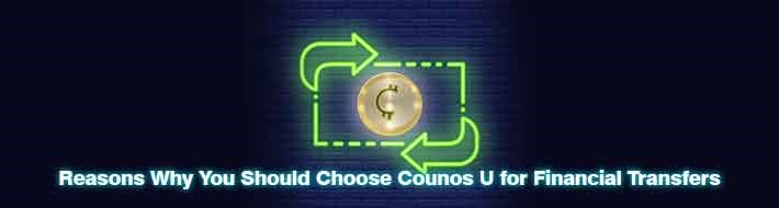 Reasons Why You Should Choose Counos U for Financial Transfers