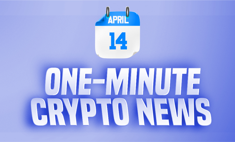 Latest News of Crypto in One Minute April 14, 2022
