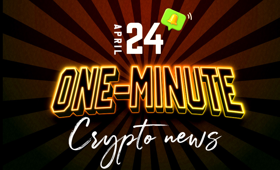Latest News of Crypto in One Minute April 24, 2022