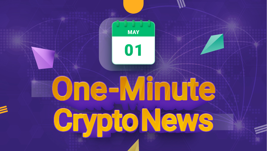 Latest News of Crypto in One Minute May 01, 2022