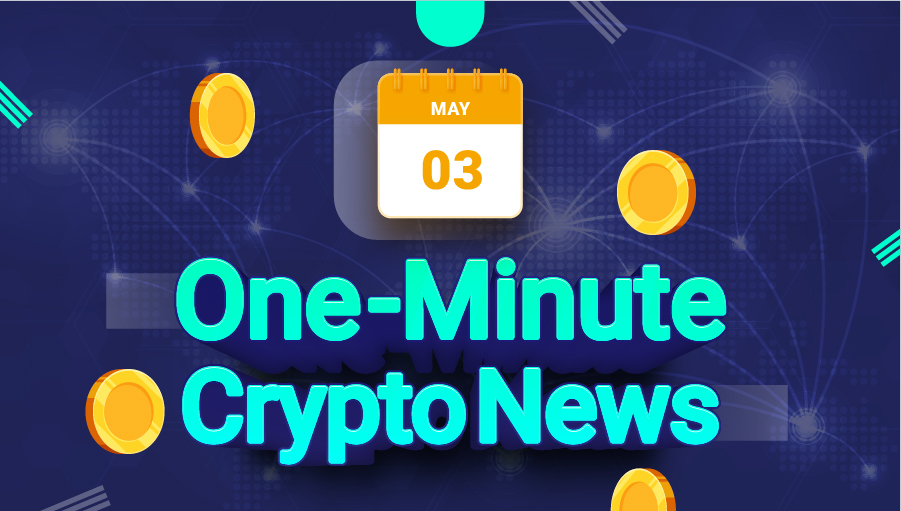 Latest News of Crypto in One Minute May 03, 2022