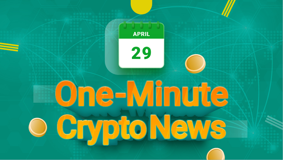 Latest News of Crypto in One Minute April 29, 2022