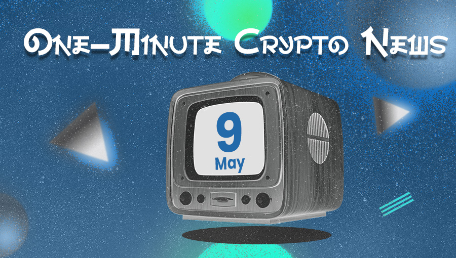 Latest News of Crypto in One Minute May 09, 2022