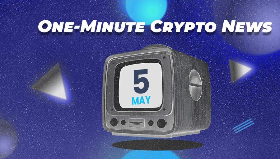 Latest News of Crypto in One Minute May 05, 2022