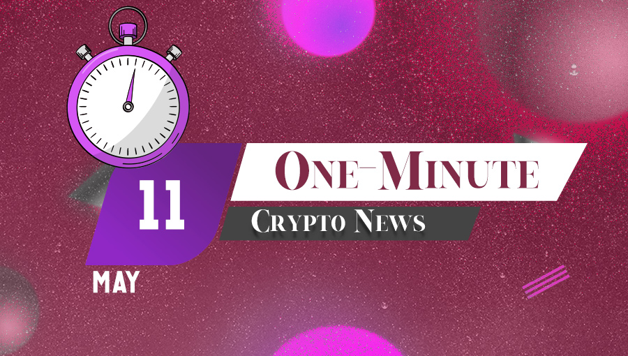 Latest News of Crypto in One Minute May 11, 2022