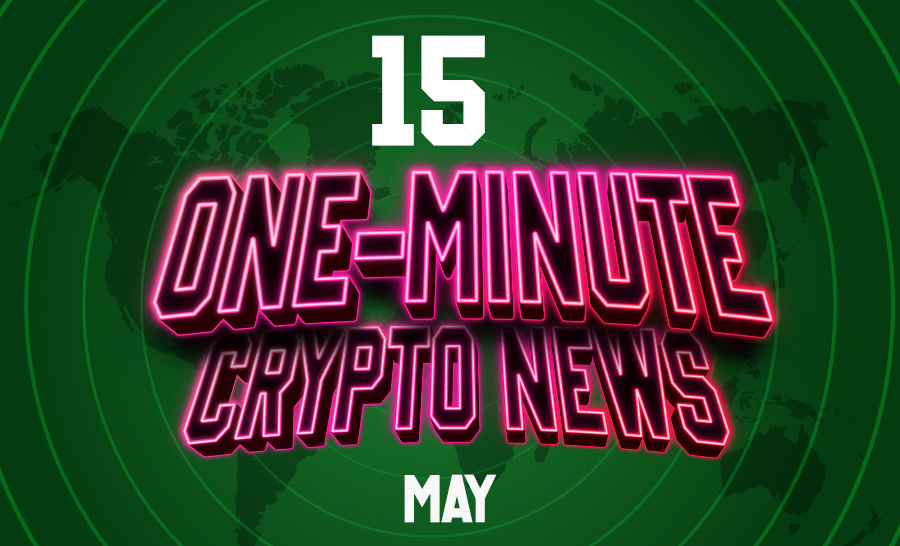 Latest News of Crypto in One Minute May 15, 2022