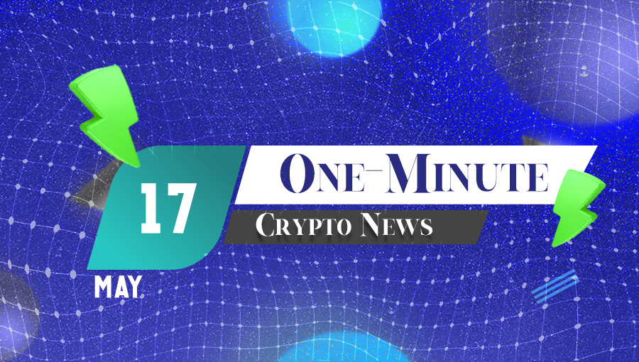 Latest News of Crypto in One Minute May 17, 2022