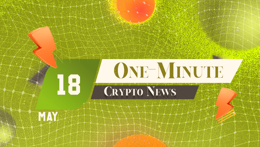 Latest News of Crypto in One Minute May 18, 2022