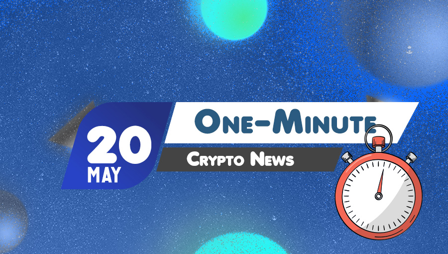 Latest News of Crypto in One Minute May 20, 2022