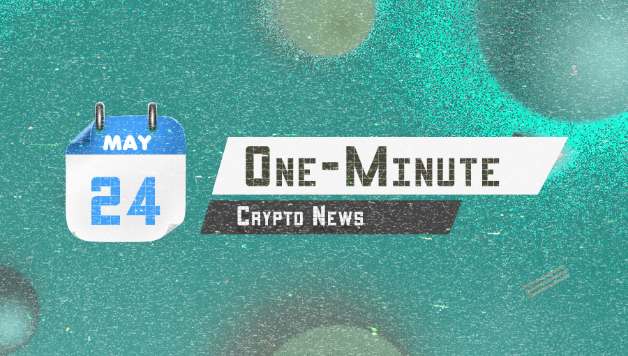 Latest News of Crypto in One Minute May 24, 2022