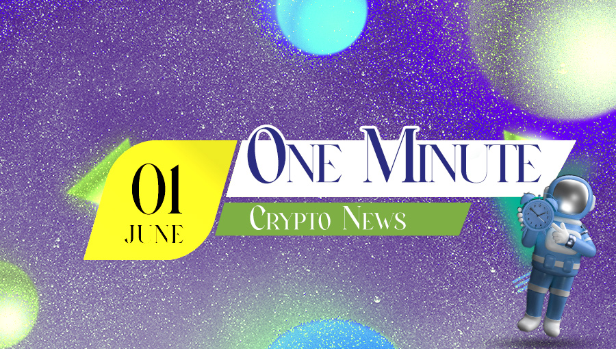 Latest News of Crypto in One Minute June 1, 2022