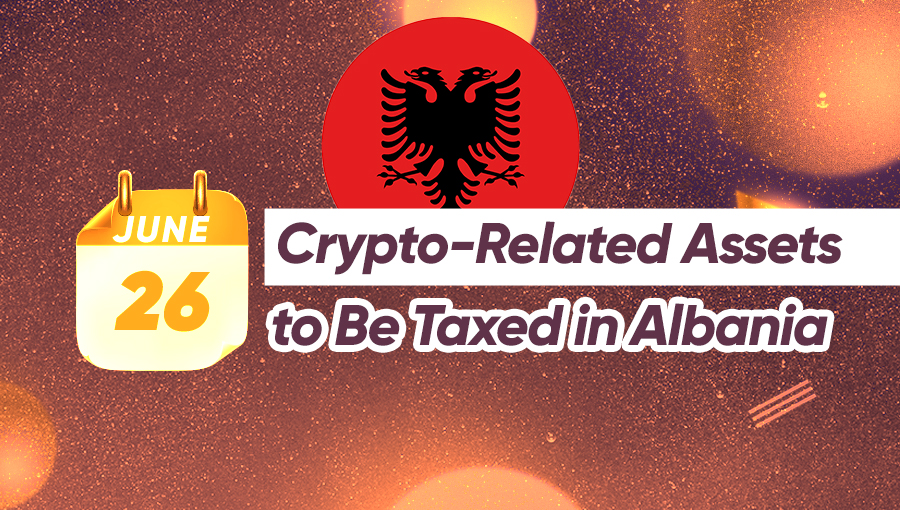 Crypto-Related Assets to Be Taxed in Albania