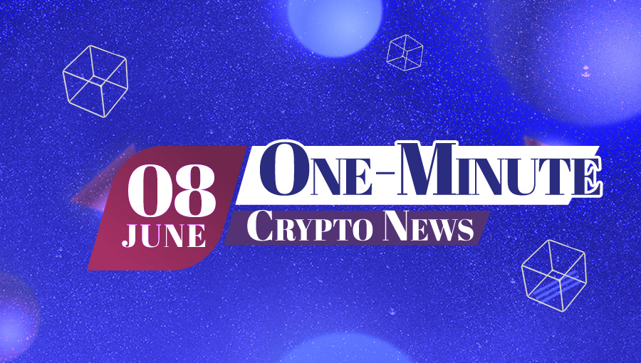 Latest News of Crypto in One Minute June 8, 2022