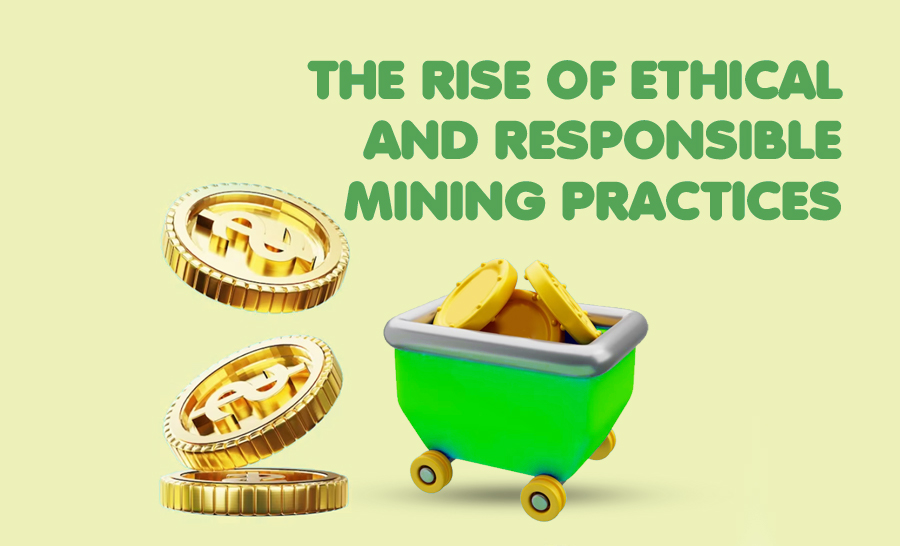 Gold and Sustainability: The Rise of Ethical and Responsible Mining Practices