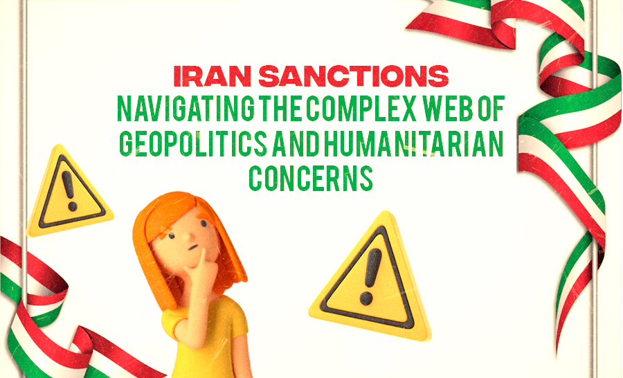 The Iran Sanctions Conundrum: Balancing Geopolitics and Humanitarian Considerations