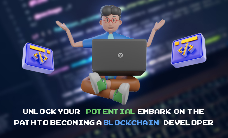 Unleash Your Capabilities: Start Your Journey to Become a Blockchain Developer