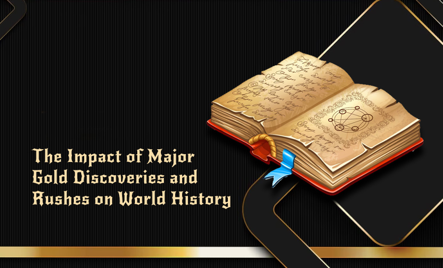 The Impact of Major Gold Discoveries and Rushes on World History
