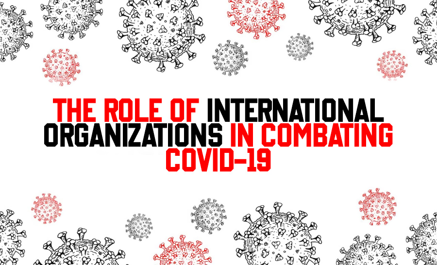The Role of International Organizations in Combating Covid-19