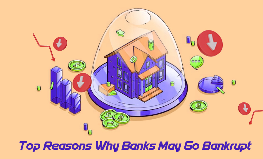 Top Reasons Why Banks May Go Bankrupt