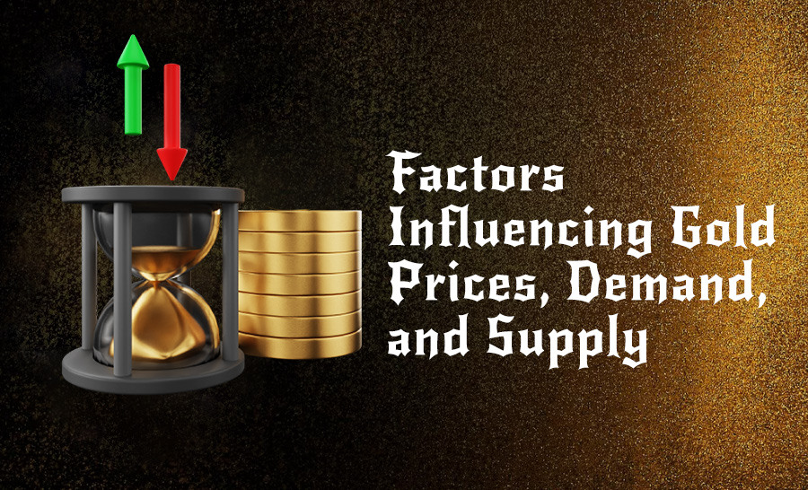Understanding the Gold Market: Factors Influencing Gold Prices, Demand, and Supply