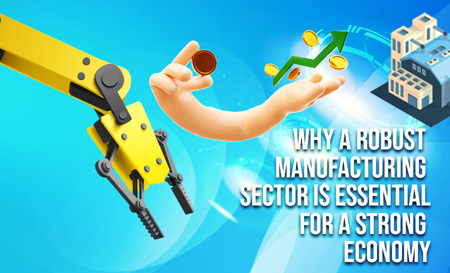 Why a Robust Manufacturing Sector is Essential for a Strong Economy